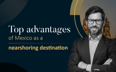Top advantages of Mexico as a nearshoring destination