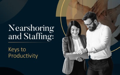 Nearshoring and Staffing: Keys to Productivity