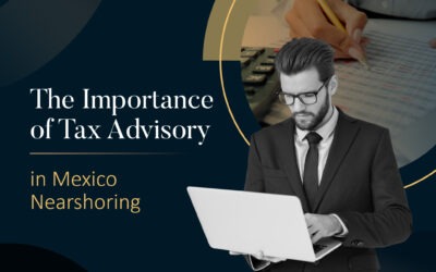 The Importance of Tax Advisory in Mexico Nearshoring