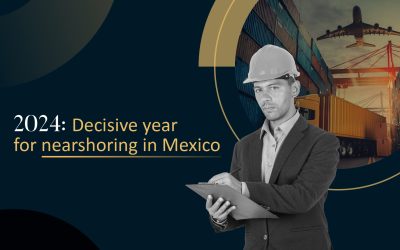 2024: Decisive year for nearshoring in Mexico