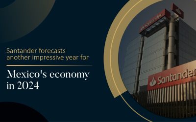 Santander forecasts another impressive year for Mexico’s economy